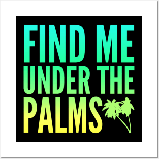 Find Me Under The Palms Beach Vacation Posters and Art